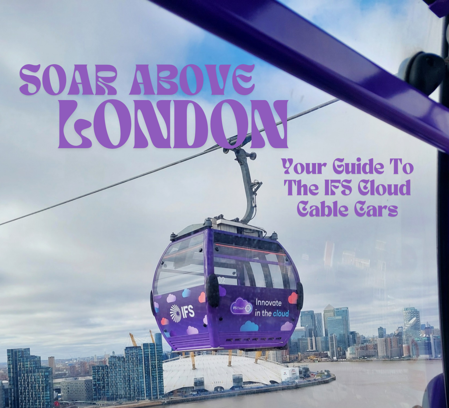 Soar Above London: Your Guide to the IFS Cloud Cable Car