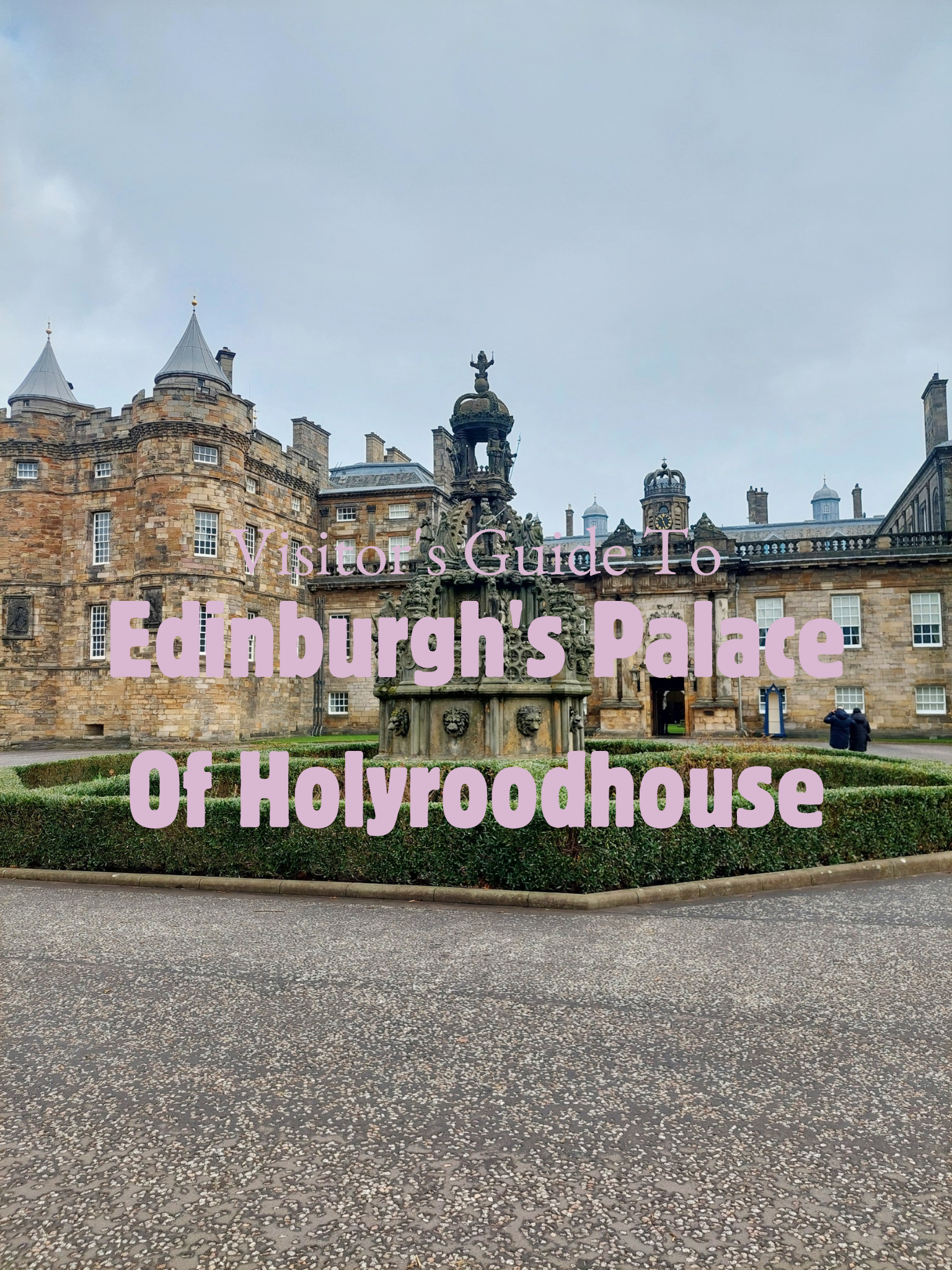 Visitor’s Guide To Edinburgh’s Palace of Holyroodhouse